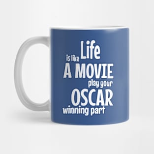 Life is Like a Movie, Play your Oscar Winning Part Mug